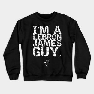 I'm A LeBron James Guy. Crewneck Sweatshirt